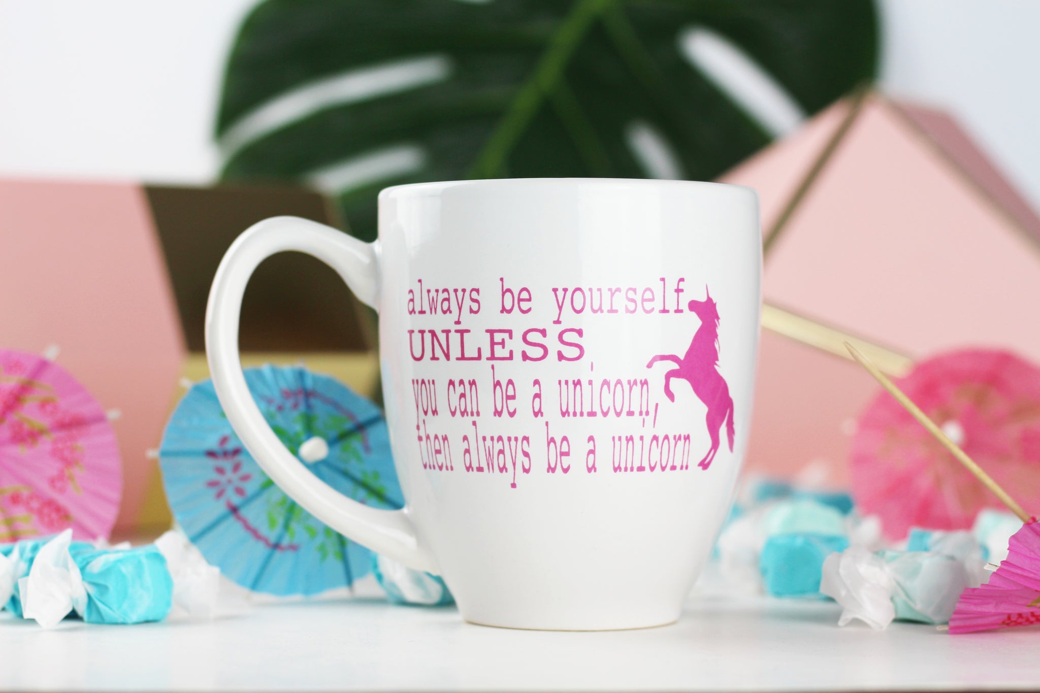 Always be yourself, Unless you can be a unicorn Then always be a unicorn
