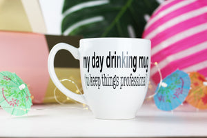 This is my day drinking mug (to keep things professional)
